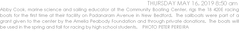 Abby Cook, marine science and sailing educator at the Community Boating Center, rigs the 18 420E racing boats for the first time at their facility on Padanaram Avenue in New Bedford.  The sailboats were part of a grant given to the center by the Amelia Peabody Foundation and through private donations.  The boats will be used in the spring and fall for racing by high school students.    PHOTO PETER PEREIRA