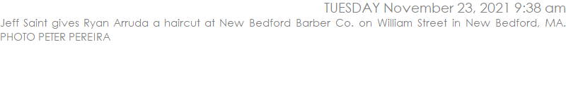 Jeff Saint gives Ryan Arruda a haircut at New Bedford Barber Co. on William Street in New Bedford, MA. PHOTO PETER PEREIRA