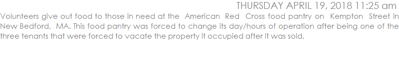 Volunteers give out food to those in need at the  American  Red  Cross food pantry on  Kempton  Street in New Bedford,  MA. This food pantry was forced to change its day/hours of operation after being one of the three tenants that were forced to vacate the property it occupied after it was sold.