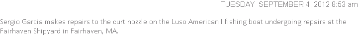  Sergio Garcia makes repairs to the curt nozzle on the Luso American I fishing boat undergoing repairs at the Fairhaven Shipyard in Fairhaven, MA.