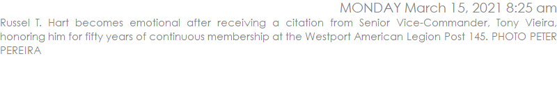 Russel T. Hart becomes emotional after receiving a citation from Senior Vice-Commander, Tony Vieira, honoring him for fifty years of continuous membership at the Westport American Legion Post 145. PHOTO PETER PEREIRA