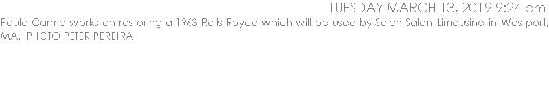 Paulo Carmo works on restoring a 1963 Rolls Royce which will be used by Salon Salon Limousine in Westport, MA.  PHOTO PETER PEREIRA
