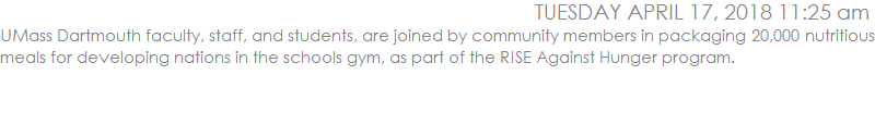 UMass Dartmouth faculty, staff, and students, are joined by community members in packaging 20,000 nutritious meals for developing nations in the schools gym, as part of the RISE Against Hunger program.