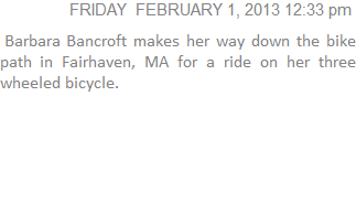  Barbara Bancroft makes her way down the bike path in Fairhaven, MA for a ride on her three wheeled bicycle.