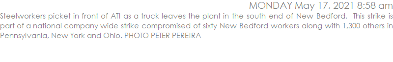 Steelworkers picket in front of ATI as a truck leaves the plant in the south end of New Bedford.  This strike is part of a national company wide strike compromised of sixty New Bedford workers along with 1,300 others in Pennsylvania, New York and Ohio. PHOTO PETER PEREIRA