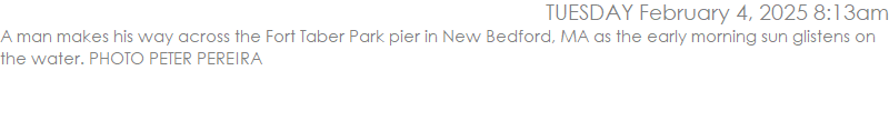 A man makes his way across the Fort Taber Park pier in New Bedford, MA as the early morning sun glistens on the water. PHOTO PETER PEREIRA