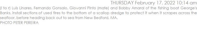 (l to r) Luis Linares, Fernando Gonsalo, Giovanni Pinto (mate) and Bobby Amaral of the fishing boat George's Banks, install sections of used tires to the bottom of a scallop dredge to protect it when it scrapes across the seafloor, before heading back out to sea from New Bedford, MA. PHOTO PETER PEREIRA