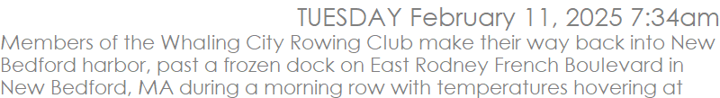 Members of the Whaling City Rowing Club make their way back into New Bedford harbor, past a frozen dock on East Rodney French Boulevard in New Bedford, during a morning row with temperatures hovering at eleven degrees.  This completes the 250th consecutive month the club rounded the Butler Flats Lighthouse during their morning row, a total of over 20 years of doing the six-mile row.