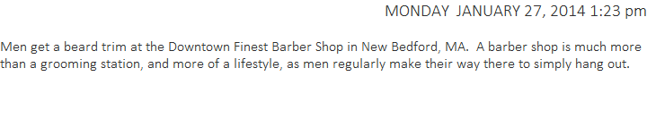 Men get a beard trim at the Downtown Finest Barber Shop in New Bedford, MA.  A barber shop is much more than a grooming station, and more of a lifestyle, as men regularly make their way there to simply hang out.