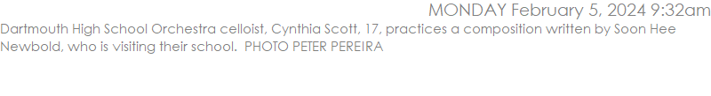 Dartmouth High School Orchestra celloist, Cynthia Scott, 17, practices a composition written by Soon Hee Newbold, who is visiting their school.  PHOTO PETER PEREIRA