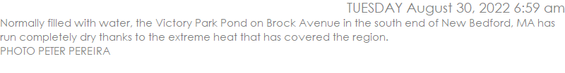Normally filled with water, the Victory Park Pond on Brock Avenue in the south end of New Bedford, MA has run completely dry thanks to the extreme heat that has covered the region. PHOTO PETER PEREIRA