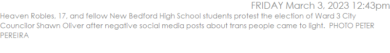 Heaven Robles, 17, and fellow New Bedford High School students protest the election of Ward 3 City Councilor Shawn Oliver after negative social media posts about trans people came to light.  PHOTO PETER PEREIRA