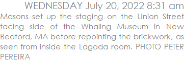Masons set up the staging on the Union Street facing side of the Whaling Museum in New Bedford, MA before repointing the brickwork, as seen from inside the Lagoda room. PHOTO PETER PEREIRA