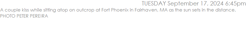 A couple kiss while sitting atop on outcrop at Fort Phoenix in Fairhaven, MA as the sun sets in the distance. PHOTO PETER PEREIRA