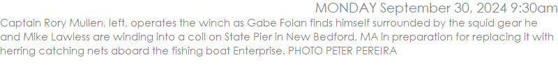 Captain Rory Mullen, left, operates the winch as Gabe Folan finds himself surrounded by the squid gear he and Mike Lawless are winding into a coil on State Pier in New Bedford, MA in preparation for replacing it with herring catching nets aboard the fishing boat Enterprise. PHOTO PETER PEREIRA