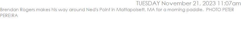 Brendan Rogers makes his way around Ned's Point in Mattapoisett, MA for a morning paddle.  PHOTO PETER PEREIRA