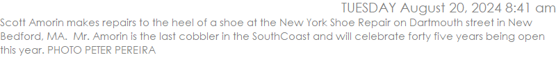 Scott Amorin makes repairs to the heel of a shoe at the New York Shoe Repair on Dartmouth street in New Bedford, MA.  Mr. Amorin is the last cobbler in the SouthCoast and will celebrate forty five years being open this year. PHOTO PETER PEREIRA