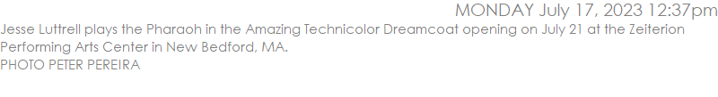 Jesse Luttrell plays the Pharaoh in the Amazing Technicolor Dreamcoat opening on July 21 at the Zeiterion Performing Arts Center in New Bedford, MA. PHOTO PETER PEREIRA
